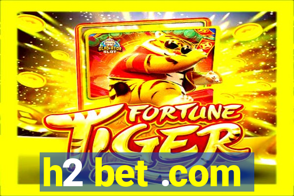 h2 bet .com